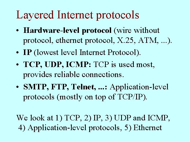 Layered Internet protocols • Hardware-level protocol (wire without protocol, ethernet protocol, X. 25, ATM,