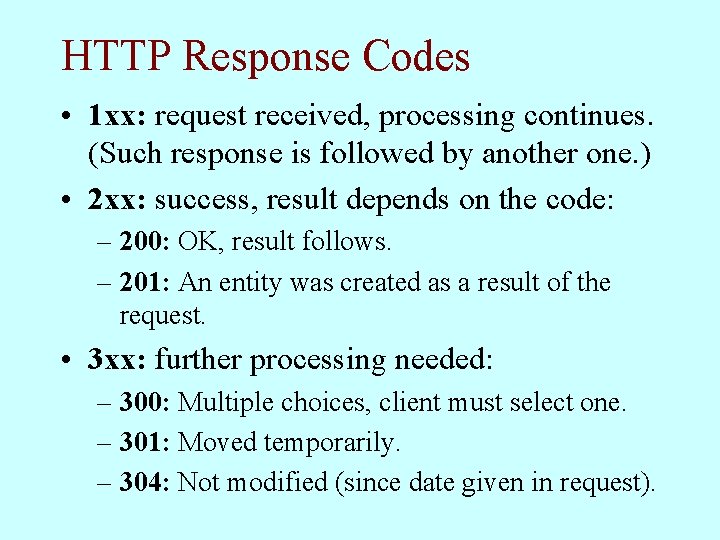 HTTP Response Codes • 1 xx: request received, processing continues. (Such response is followed