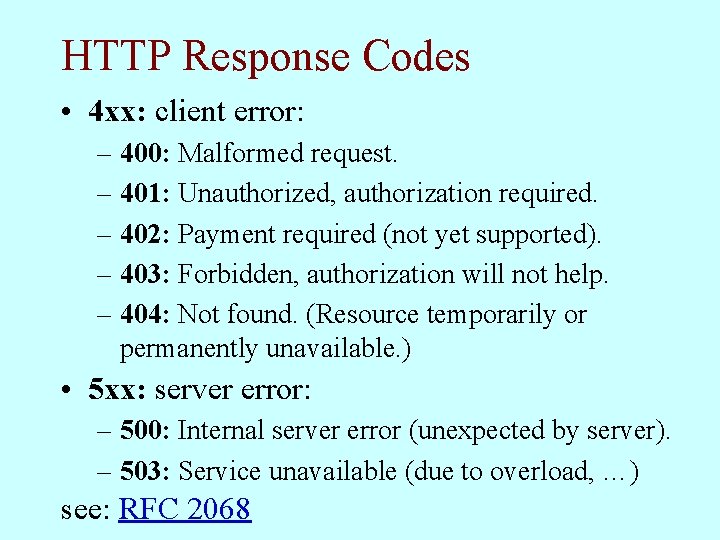 HTTP Response Codes • 4 xx: client error: – 400: Malformed request. – 401: