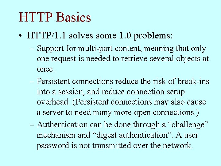 HTTP Basics • HTTP/1. 1 solves some 1. 0 problems: – Support for multi-part
