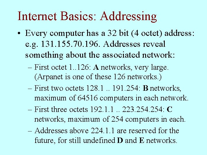 Internet Basics: Addressing • Every computer has a 32 bit (4 octet) address: e.