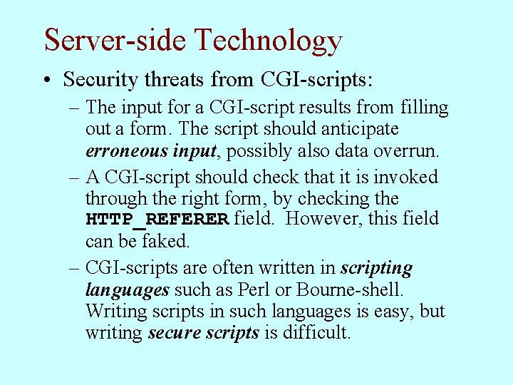 Server-side Technology • Security threats from CGI-scripts: – The input for a CGI-script results