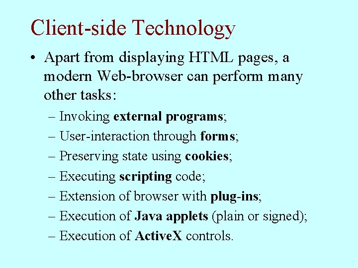 Client-side Technology • Apart from displaying HTML pages, a modern Web-browser can perform many