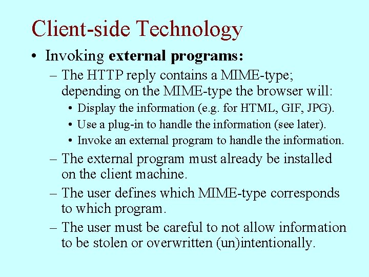 Client-side Technology • Invoking external programs: – The HTTP reply contains a MIME-type; depending