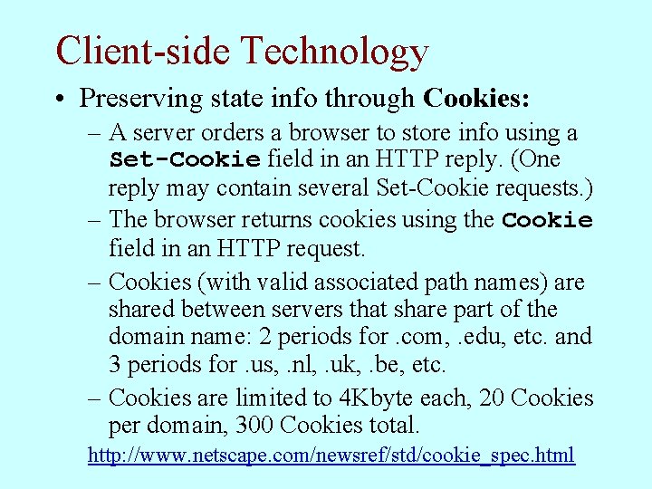 Client-side Technology • Preserving state info through Cookies: – A server orders a browser