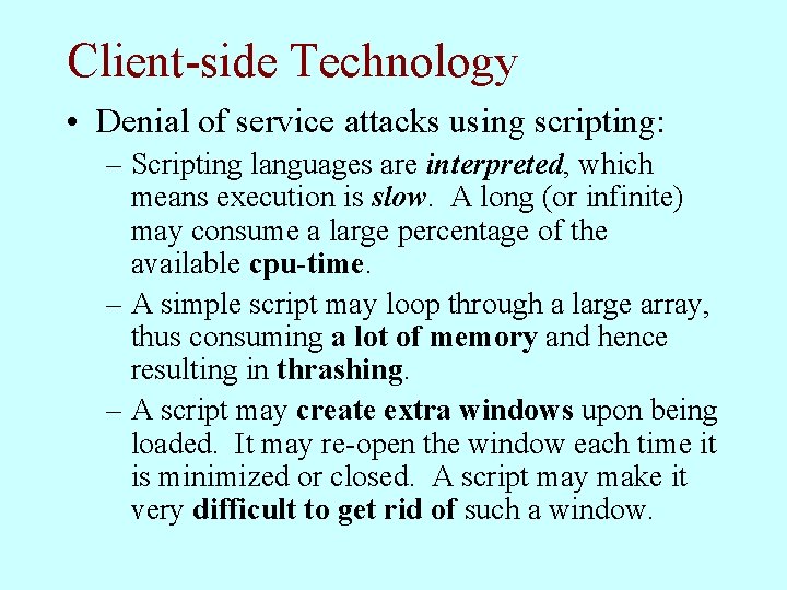 Client-side Technology • Denial of service attacks using scripting: – Scripting languages are interpreted,