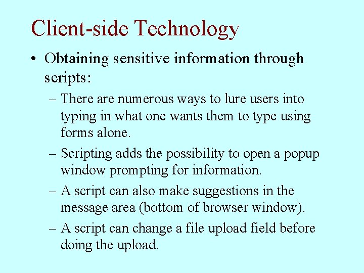 Client-side Technology • Obtaining sensitive information through scripts: – There are numerous ways to