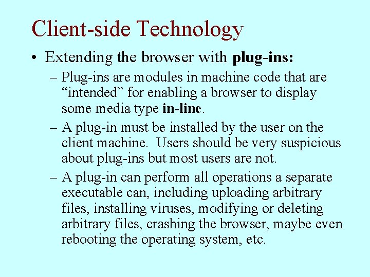 Client-side Technology • Extending the browser with plug-ins: – Plug-ins are modules in machine