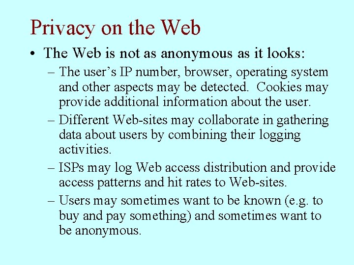 Privacy on the Web • The Web is not as anonymous as it looks: