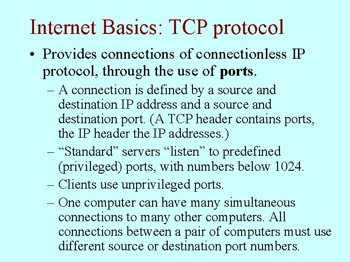 Internet Basics: TCP protocol • Provides connections of connectionless IP protocol, through the use