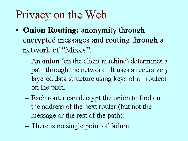 Privacy on the Web • Onion Routing: anonymity through encrypted messages and routing through