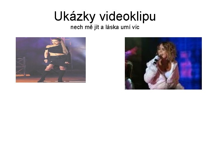 Ukázky videoklipu nech mě jít a láska umí víc 