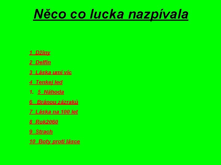 Něco co lucka nazpívala 1 Džíny 2 Delfín 3 Láska umí víc 4 Tenkej