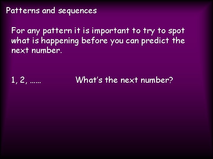 Patterns and sequences For any pattern it is important to try to spot what