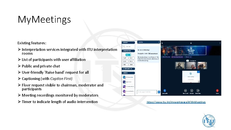 My. Meetings Existing features: Ø Interpretation services integrated with ITU interpretation rooms Ø List