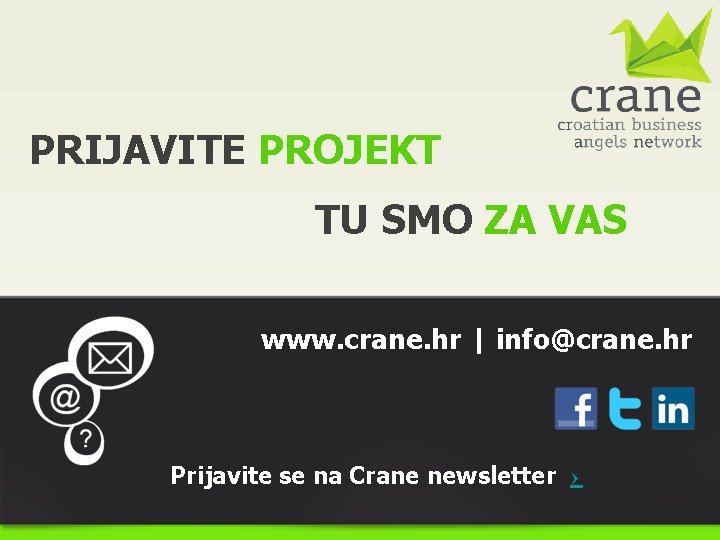 PRIJAVITE PROJEKT TU SMO ZA VAS www. crane. hr | info@crane. hr Prijavite se