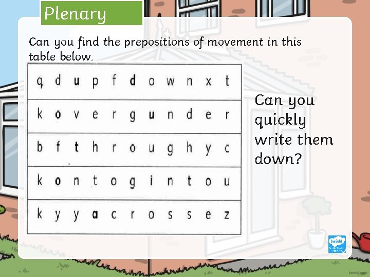 Plenary Can you find the prepositions of movement in this table below. Can you