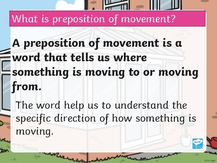 What is preposition of movement? A preposition of movement is a word that tells