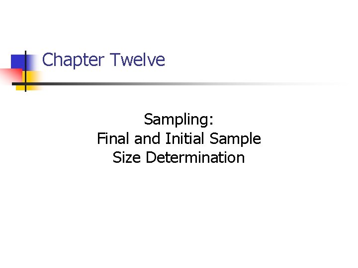 Chapter Twelve Sampling: Final and Initial Sample Size Determination 