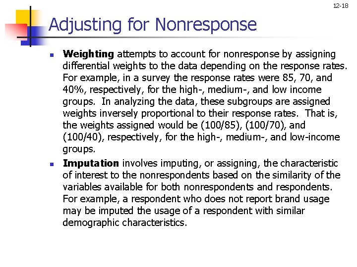 12 -18 Adjusting for Nonresponse n n Weighting attempts to account for nonresponse by