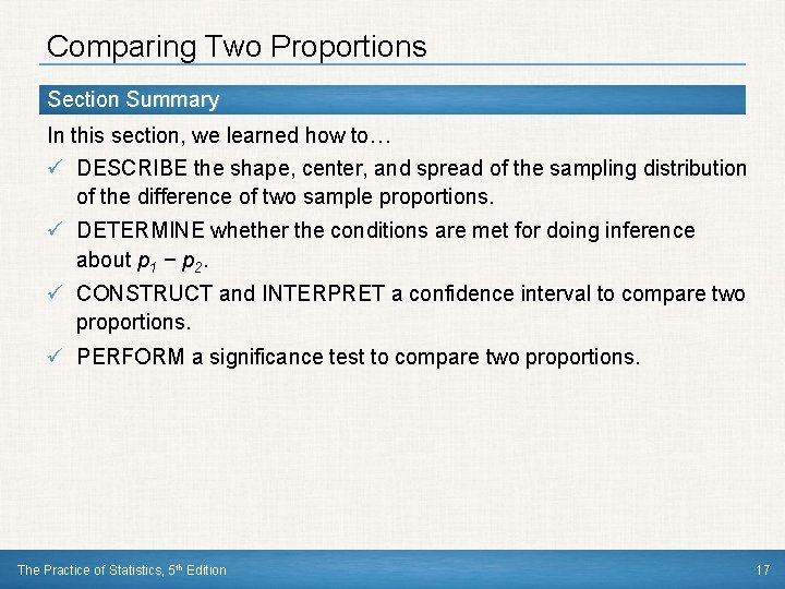Comparing Two Proportions Section Summary In this section, we learned how to… ü DESCRIBE