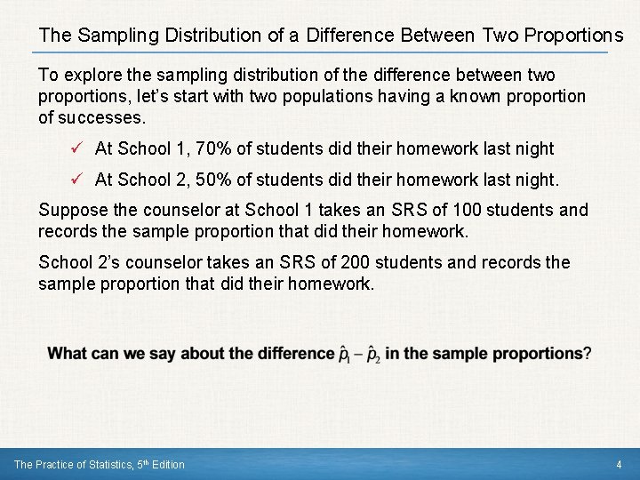 The Sampling Distribution of a Difference Between Two Proportions To explore the sampling distribution