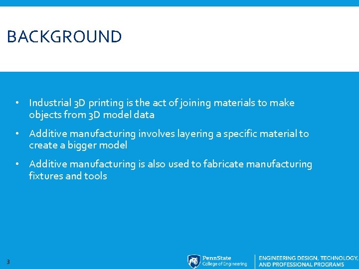 BACKGROUND • Industrial 3 D printing is the act of joining materials to make