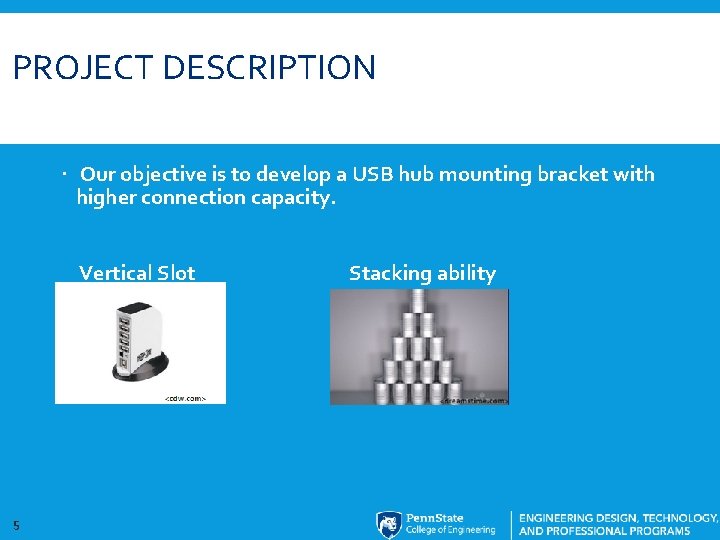 PROJECT DESCRIPTION Our objective is to develop a USB hub mounting bracket with higher