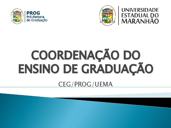 COORDENAÇÃO DO ENSINO DE GRADUAÇÃO CEG/PROG/UEMA 