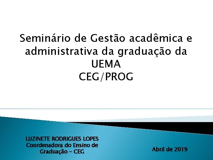 Seminário de Gestão acadêmica e administrativa da graduação da UEMA CEG/PROG LUZINETE RODRIGUES LOPES