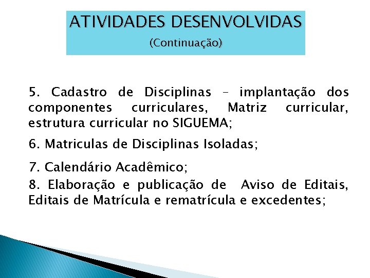 ATIVIDADES DESENVOLVIDAS (Continuação) 5. Cadastro de Disciplinas – implantação dos componentes curriculares, Matriz curricular,