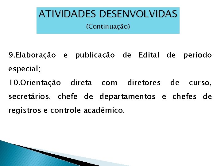 ATIVIDADES DESENVOLVIDAS (Continuação) 9. Elaboração e publicação de Edital de período especial; 10. Orientação