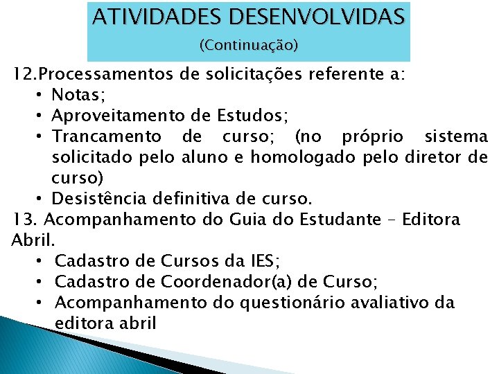 ATIVIDADES DESENVOLVIDAS (Continuação) 12. Processamentos de solicitações referente a: • Notas; • Aproveitamento de