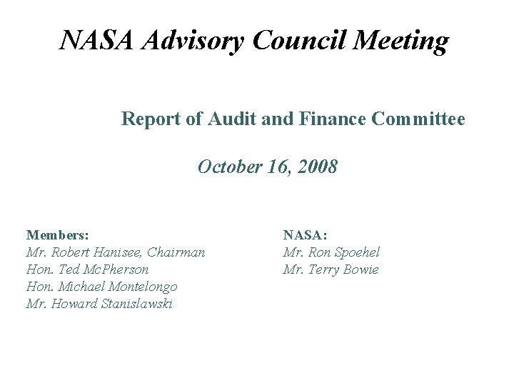 NASA Advisory Council Meeting Report of Audit and Finance Committee October 16, 2008 Members: