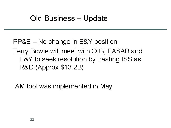 Old Business – Update PP&E – No change in E&Y position Terry Bowie will