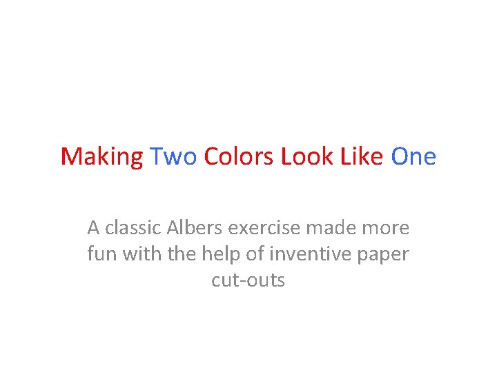 Making Two Colors Look Like One A classic Albers exercise made more fun with