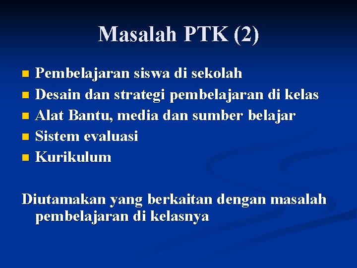 Masalah PTK (2) Pembelajaran siswa di sekolah n Desain dan strategi pembelajaran di kelas