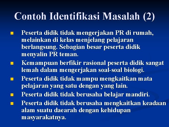 Contoh Identifikasi Masalah (2) n n n Peserta didik tidak mengerjakan PR di rumah,