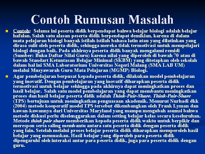 Contoh Rumusan Masalah n n Contoh: Selama ini peserta didik berpendapat bahwa belajar biologi