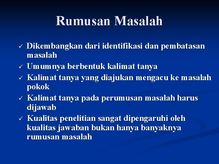 Rumusan Masalah ü ü ü Dikembangkan dari identifikasi dan pembatasan masalah Umumnya berbentuk kalimat