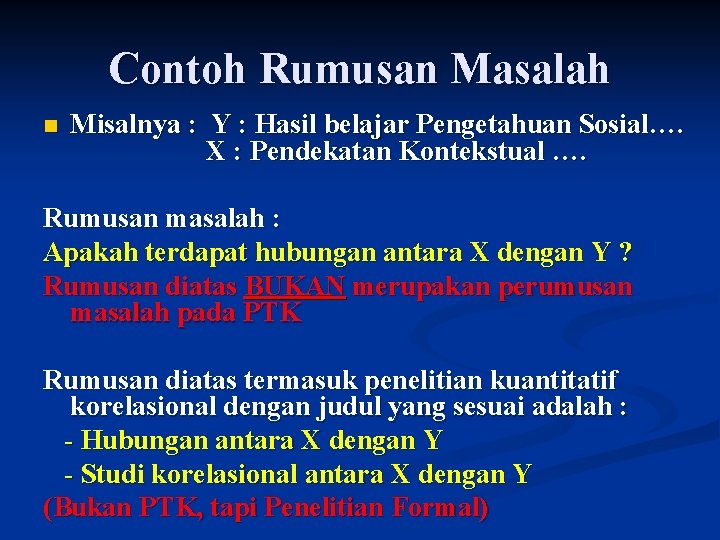 Contoh Rumusan Masalah n Misalnya : Y : Hasil belajar Pengetahuan Sosial…. X :