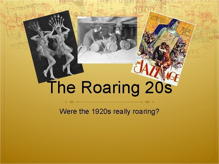 The Roaring 20 s Were the 1920 s really roaring? The Roaring 20 s Were the 1920 s really roaring?