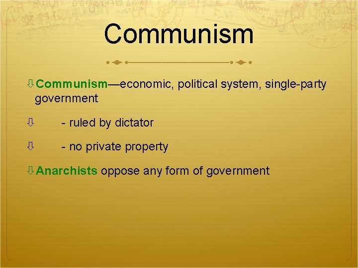 Communism—economic, political system, single-party government - ruled by dictator - no private property Anarchists Communism—economic, political system, single-party government - ruled by dictator - no private property Anarchists