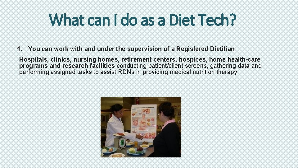 What can I do as a Diet Tech? 1. You can work with and