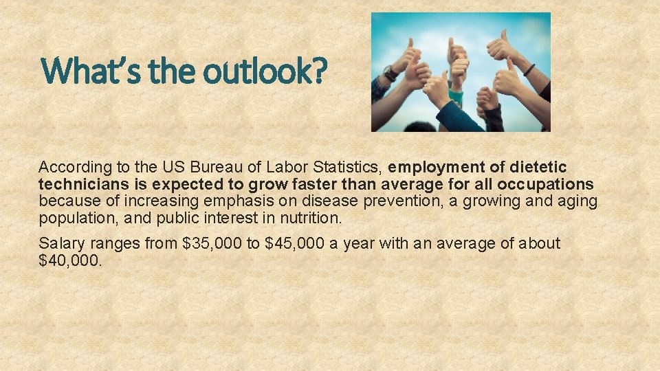 What’s the outlook? According to the US Bureau of Labor Statistics, employment of dietetic