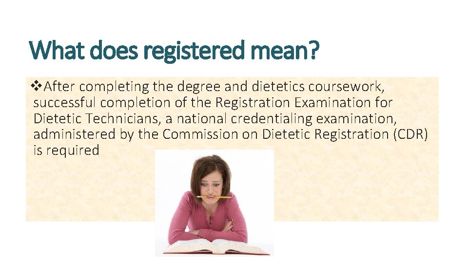 What does registered mean? v. After completing the degree and dietetics coursework, successful completion