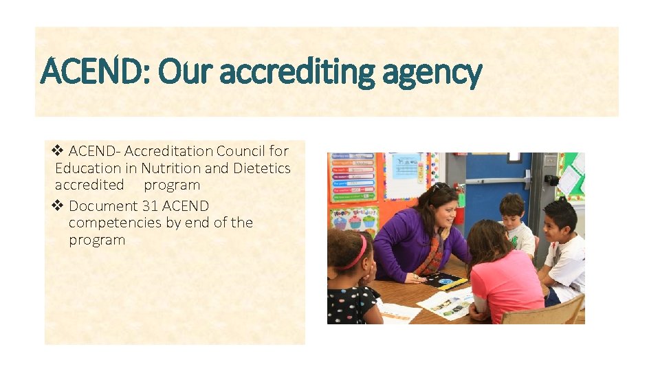 ACEND: Our accrediting agency v ACEND- Accreditation Council for Education in Nutrition and Dietetics