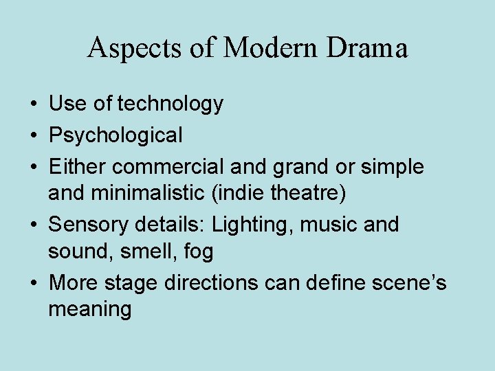 Aspects of Modern Drama • Use of technology • Psychological • Either commercial and