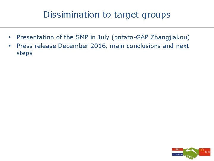 Dissimination to target groups • Presentation of the SMP in July (potato-GAP Zhangjiakou) •