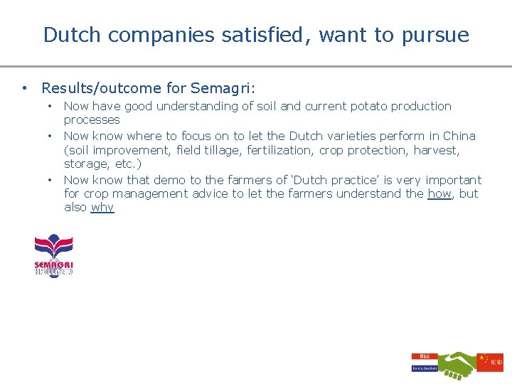 Dutch companies satisfied, want to pursue • Results/outcome for Semagri: • • • Now